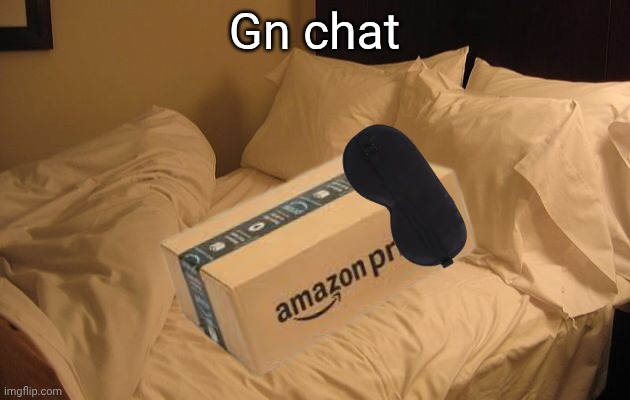 Night. | Gn chat | image tagged in bed | made w/ Imgflip meme maker