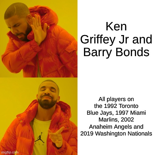 Rings>Stats | Ken Griffey Jr and Barry Bonds; All players on the 1992 Toronto Blue Jays, 1997 Miami Marlins, 2002 Anaheim Angels and 2019 Washington Nationals | image tagged in memes,drake hotline bling | made w/ Imgflip meme maker