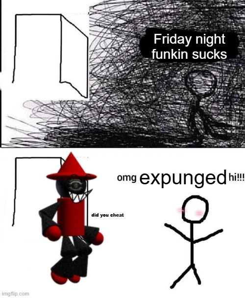OMG EXPUNGED HI | Friday night funkin sucks; expunged; did you cheat | image tagged in omg hi,expunged,friday night funkin,dave and bambi | made w/ Imgflip meme maker