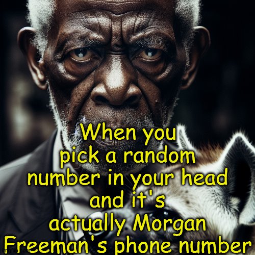 I mostly use this temp as an MSMG announcement temp wtf | When you pick a random number in your head and it's actually Morgan Freeman's phone number | image tagged in morgan freeman glaring at you holding a hyena | made w/ Imgflip meme maker