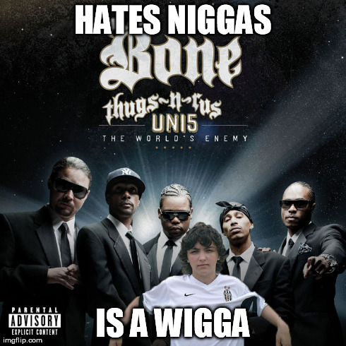 HATES N**GAS IS A WIGGA | made w/ Imgflip meme maker