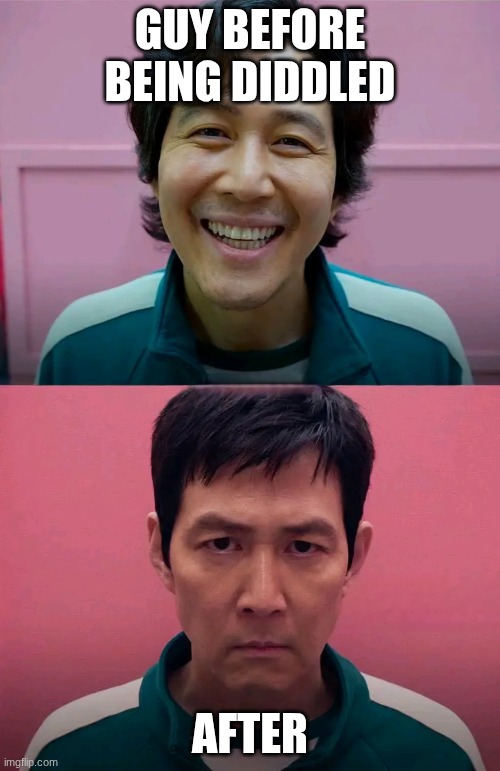 Confirm title and tags | GUY BEFORE BEING DIDDLED; AFTER | image tagged in squid game | made w/ Imgflip meme maker