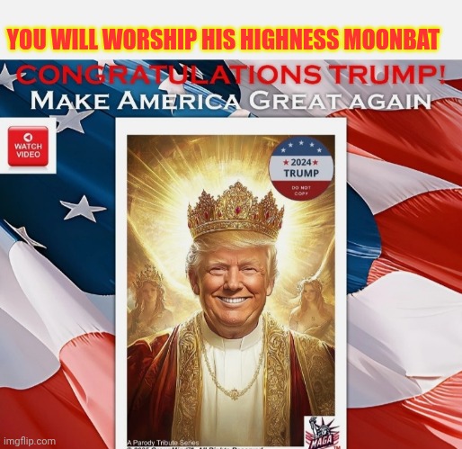 YOU WILL WORSHIP HIS HIGHNESS MOONBAT | made w/ Imgflip meme maker