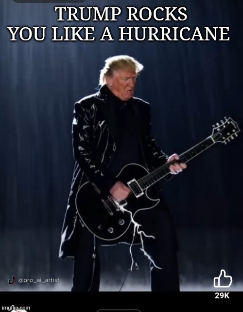 TRUMP ROCKS YOU LIKE A HURRICANE | made w/ Imgflip meme maker
