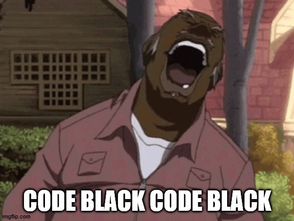 Uncle Ruckus | CODE BLACK CODE BLACK | image tagged in uncle ruckus | made w/ Imgflip meme maker