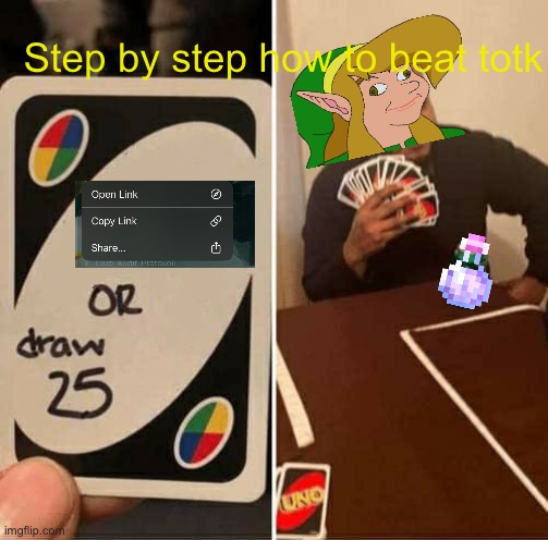 Instant beat totk | Step by step how to beat totk | image tagged in memes,uno draw 25 cards | made w/ Imgflip meme maker