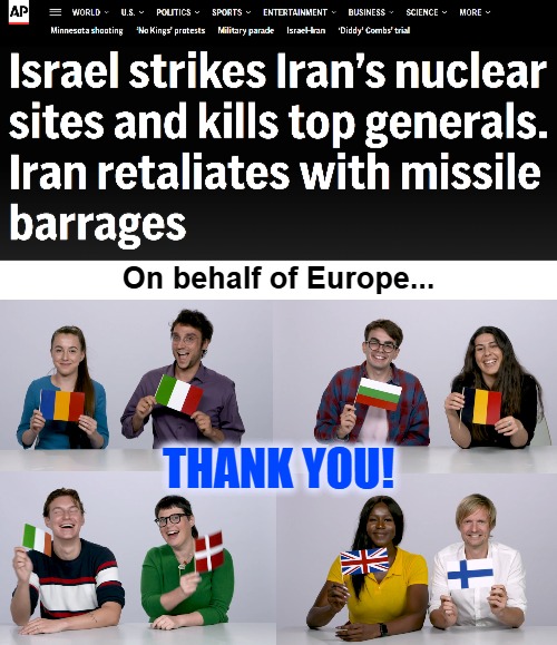 Only war I'm satisfied with. The regime's constant terror attacks throughout the years | On behalf of Europe... THANK YOU! | image tagged in iran,israel,europe,war | made w/ Imgflip meme maker