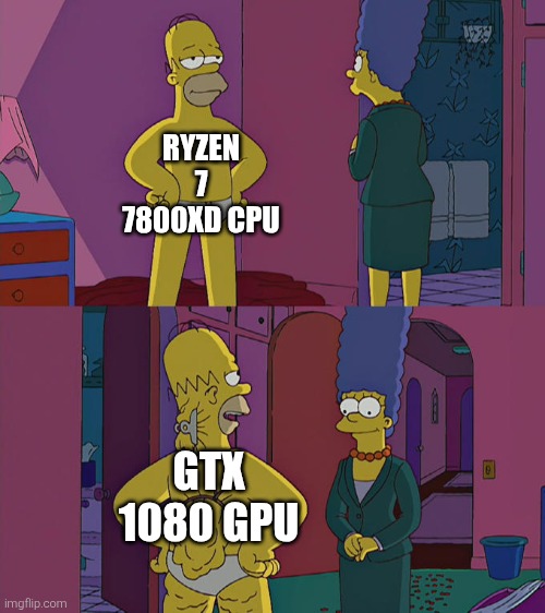 bottleneck | RYZEN 7 7800XD CPU; GTX 1080 GPU | image tagged in homer simpson's back fat,pc gaming,amd | made w/ Imgflip meme maker