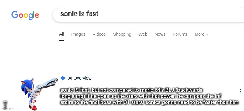 Sonic hates gemini | sonic is fast; sonic IS fast. but not compared to mario 64's BLJ (backwards long jump) if he goes up the stars with that power. he can pass the inf stairs to the final boss with 31 stars! sonics gonna need to be faster than him; WOW SONIC'S GUN TEMPLATE FITS WELL TO SHOOT GEMINI ICON >:) | image tagged in google search with gemini,sonic,hates,gemini | made w/ Imgflip meme maker