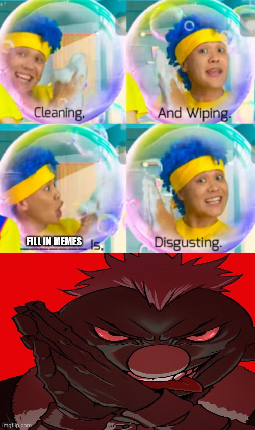 Me Ruining A Fill In Meme #96 | FILL IN MEMES | image tagged in ruin this fill in meme 96 | made w/ Imgflip meme maker