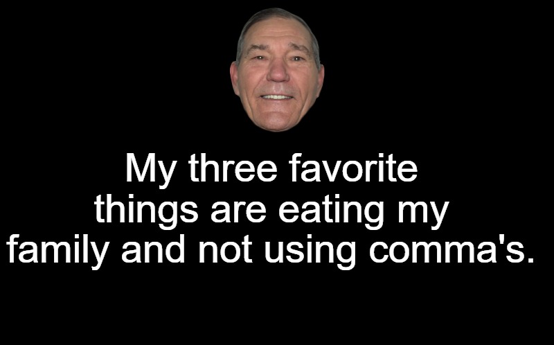 My 3 favorite things | My three favorite things are eating my family and not using comma's. | image tagged in my 3 favorite things,kewlew | made w/ Imgflip meme maker
