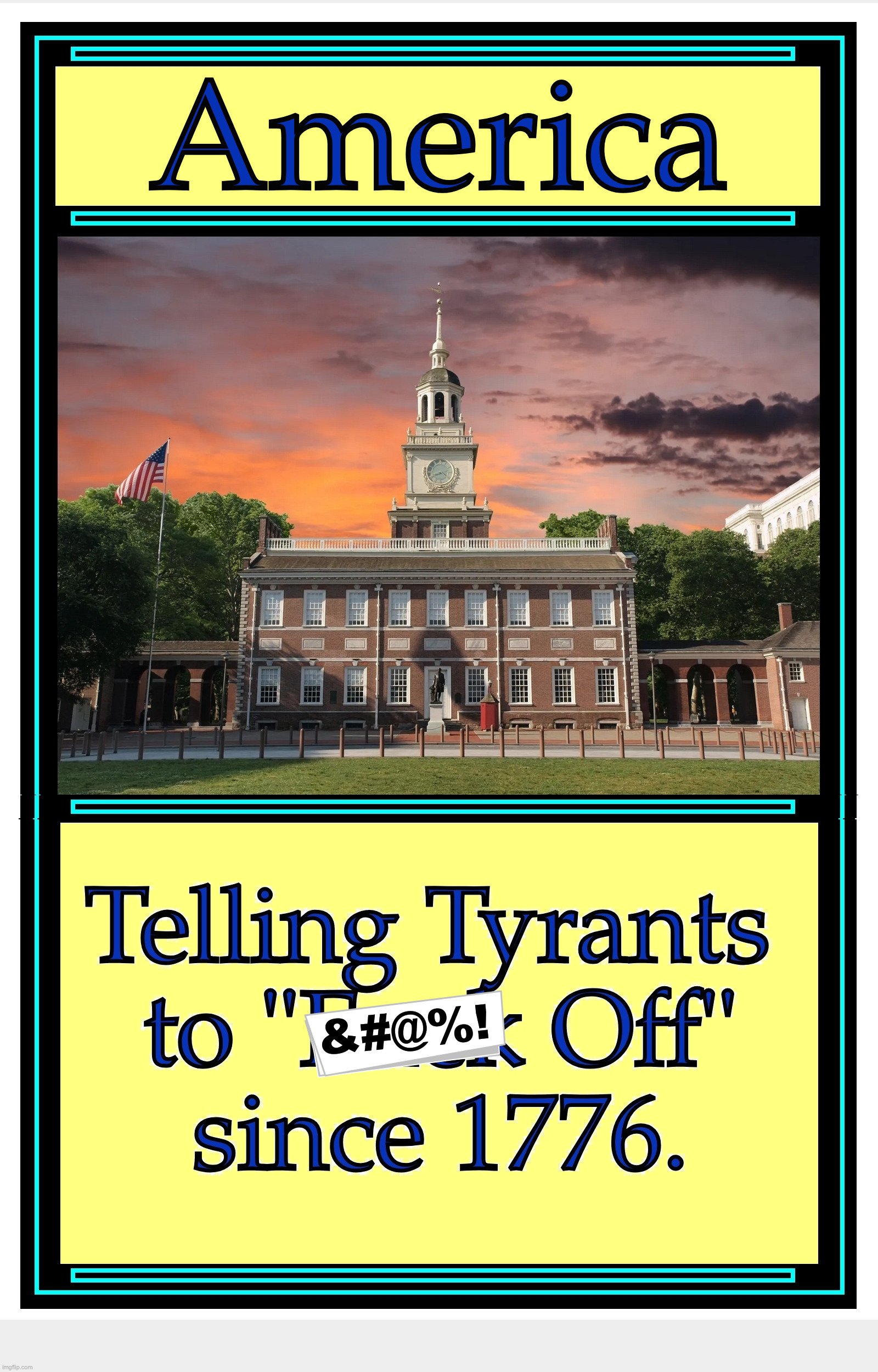 America -- Telling Tyrants to &#@%! Off since 1776 | America; &#@%! | image tagged in no kings,america,freedom,hands off,trump,indivisible | made w/ Imgflip meme maker