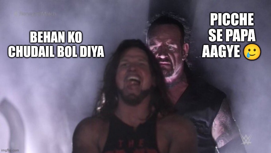 AJ Styles & Undertaker | PICCHE SE PAPA AAGYE 🥲; BEHAN KO CHUDAIL BOL DIYA | image tagged in aj styles undertaker | made w/ Imgflip meme maker