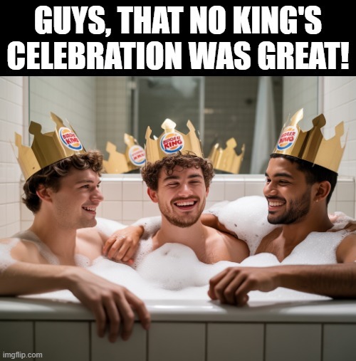 Celebrating no King's with the guys!! | image tagged in celebration | made w/ Imgflip meme maker