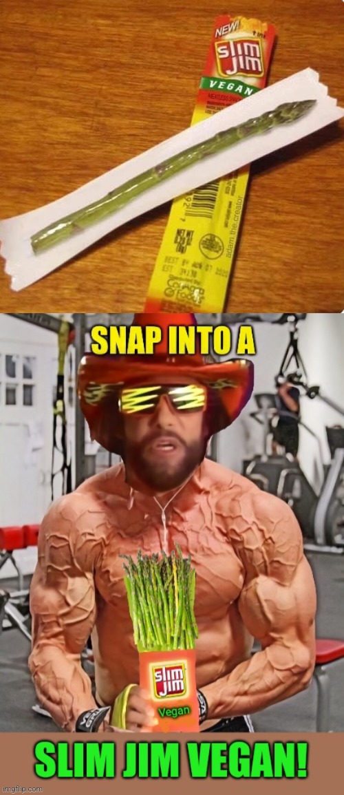Oooo, yeeeahhh! | image tagged in slim jim,vegan,asparagus,macho man randy savage | made w/ Imgflip meme maker