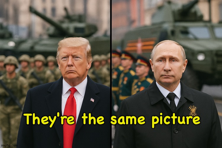 Trump and Putin Parades | They're the same picture | image tagged in trump and putin parades | made w/ Imgflip meme maker