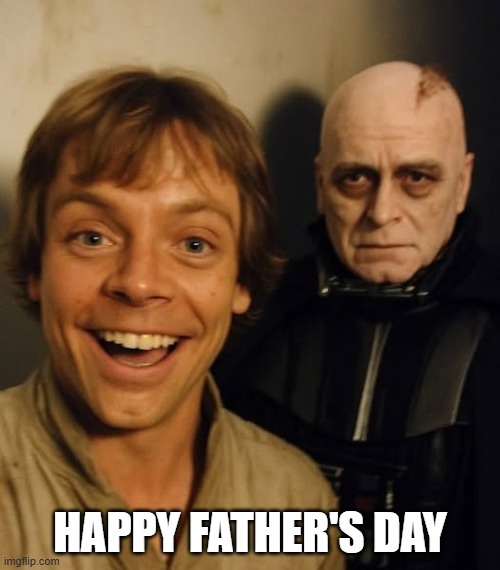 Luke and Dad | HAPPY FATHER'S DAY | image tagged in star wars,anakin skywalker,luke skywalker | made w/ Imgflip meme maker