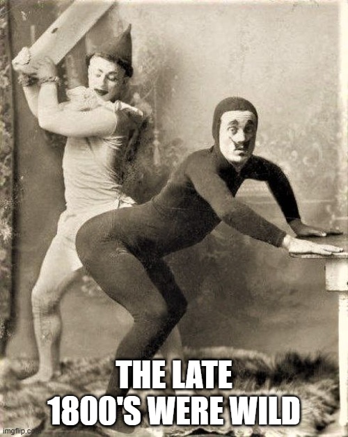 Spank | THE LATE 1800'S WERE WILD | image tagged in unsee juice | made w/ Imgflip meme maker