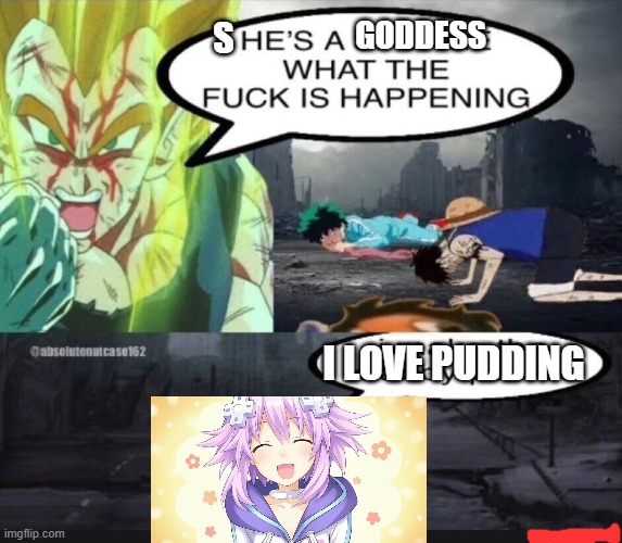 Neptunia meme lol | GODDESS; S; I LOVE PUDDING | image tagged in vegeta | made w/ Imgflip meme maker