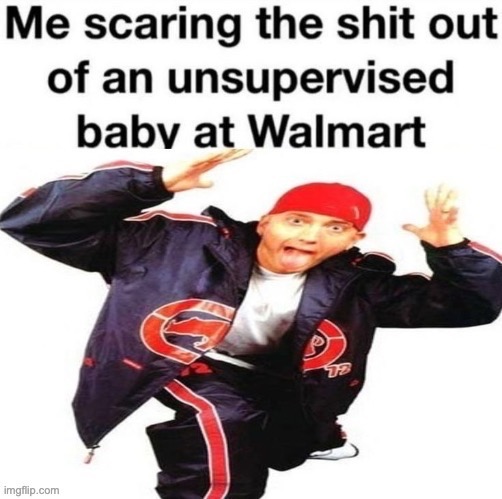 This made my day | image tagged in memes,funny,100 percent relatable,baby,walmart | made w/ Imgflip meme maker