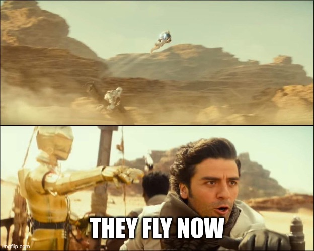 Star Wars:  They fly now | THEY FLY NOW | image tagged in star wars they fly now | made w/ Imgflip meme maker