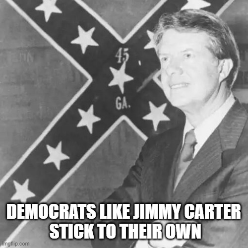 DEMOCRATS LIKE JIMMY CARTER
 STICK TO THEIR OWN | made w/ Imgflip meme maker