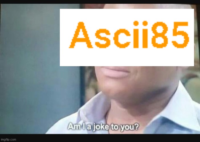 Am I a joke to you? | image tagged in am i a joke to you | made w/ Imgflip meme maker