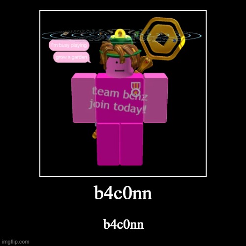idek why i made this lol | b4c0nn | b4c0nn | image tagged in funny,demotivationals,roblox | made w/ Imgflip demotivational maker