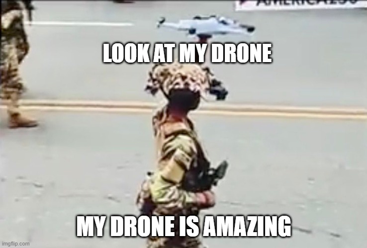 Trump clownshow drone | LOOK AT MY DRONE; MY DRONE IS AMAZING | image tagged in donald trump,donald trump the clown,drone | made w/ Imgflip meme maker