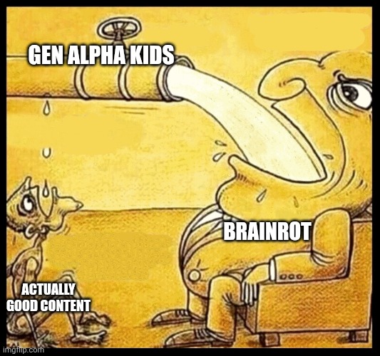 fat guy drinking water | GEN ALPHA KIDS; BRAINROT; ACTUALLY GOOD CONTENT | image tagged in fat guy drinking water | made w/ Imgflip meme maker
