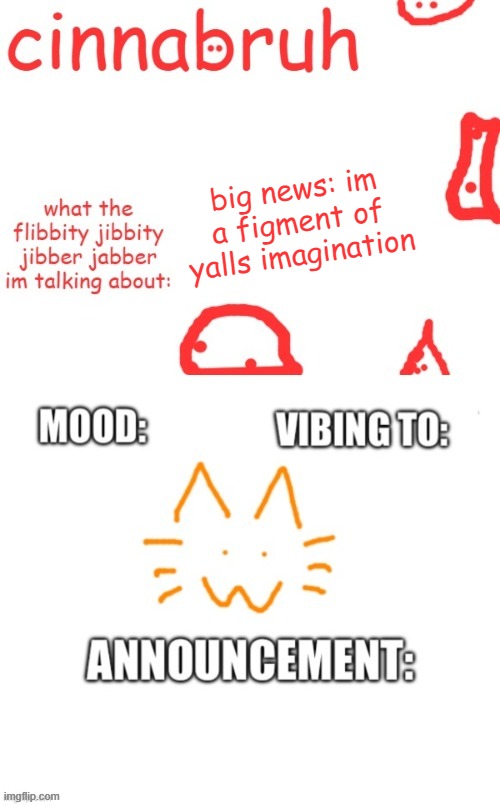 cinnabruh and honored one shared temp or something idk aaaaaaaaa | big news: im a figment of yalls imagination | image tagged in cinnabruh and honored one shared temp or something idk aaaaaaaaa | made w/ Imgflip meme maker