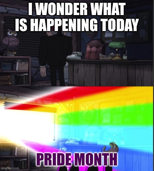 It's Pride Season!!! | I WONDER WHAT IS HAPPENING TODAY; PRIDE MONTH | image tagged in time to open the windo-oooww | made w/ Imgflip meme maker