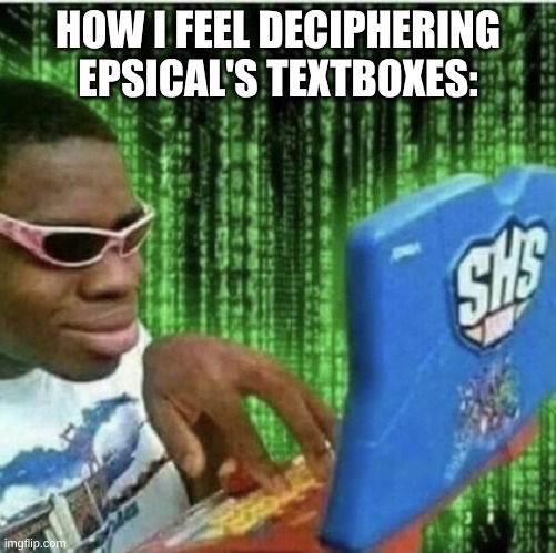 Ryan Beckford | HOW I FEEL DECIPHERING EPSICAL'S TEXTBOXES: | image tagged in ryan beckford | made w/ Imgflip meme maker