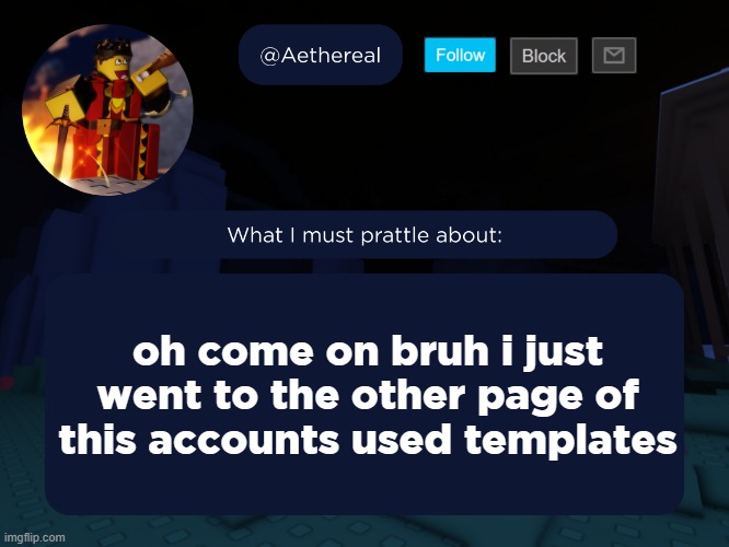 someone on this acc simps for toady. | oh come on bruh i just went to the other page of this accounts used templates | image tagged in aethereal's forsaken template | made w/ Imgflip meme maker