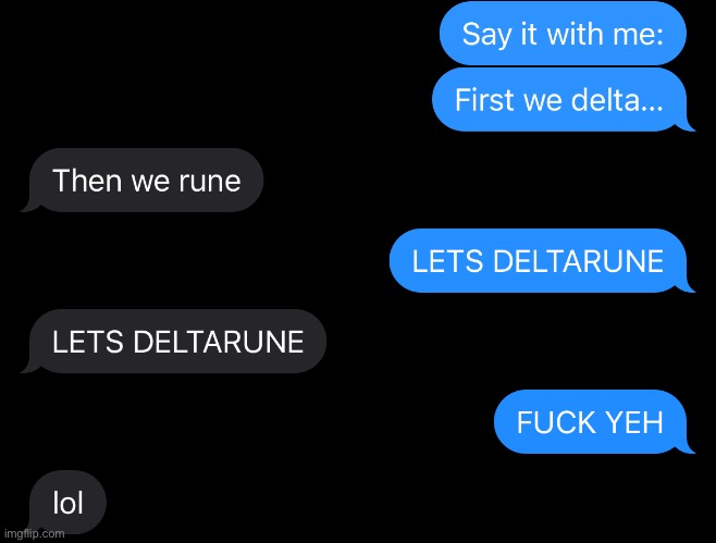 Just wanted to share some messages me and my friend had the day the new deltarune chapters came out. | made w/ Imgflip meme maker