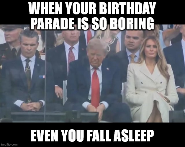 WHEN YOUR BIRTHDAY PARADE IS SO BORING; EVEN YOU FALL ASLEEP | made w/ Imgflip meme maker
