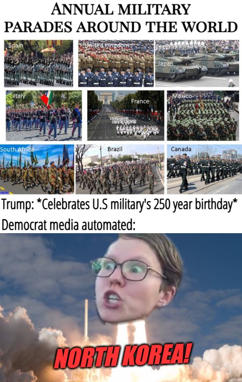 Democrats thrive on the famous American bubble of ignorance | Trump: *Celebrates U.S military's 250 year birthday*; Democrat media automated:; NORTH KOREA! | image tagged in donald trump,military,american politics,democrats,triggered flounce blast off | made w/ Imgflip meme maker