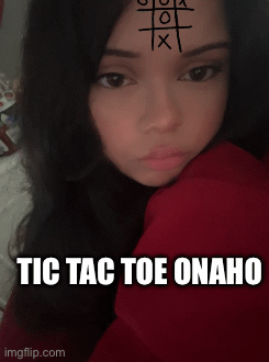 NELLYBERRY | TIC TAC TOE ONAHO | image tagged in gifs,jokes,funny,friends | made w/ Imgflip images-to-gif maker