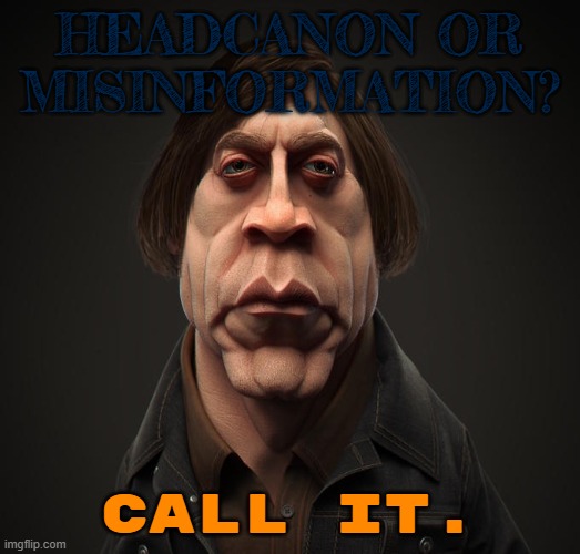Call it | HEADCANON OR MISINFORMATION? CALL IT. | image tagged in call it | made w/ Imgflip meme maker
