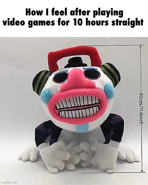 How I feel after playing video games for 10 hours straight | image tagged in tags | made w/ Imgflip meme maker