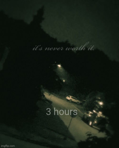 3 hours | 3 hours | image tagged in single btw | made w/ Imgflip meme maker