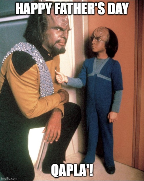 Worf Alexander Happy Father's Day | HAPPY FATHER'S DAY; QAPLA'! | image tagged in star trek,star trek the next generation,worf,happy father's day | made w/ Imgflip meme maker