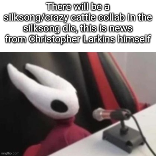 No way Christopher Larkin is doing a crazy cattle collab (100% TRUE ????) | There will be a silksong/crazy cattle collab in the silksong dlc, this is news from Christopher Larkins himself | image tagged in hornet announcement | made w/ Imgflip meme maker