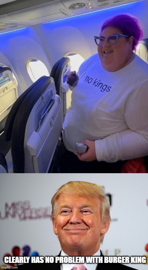 Burger King | CLEARLY HAS NO PROBLEM WITH BURGER KING | image tagged in donald trump approves | made w/ Imgflip meme maker