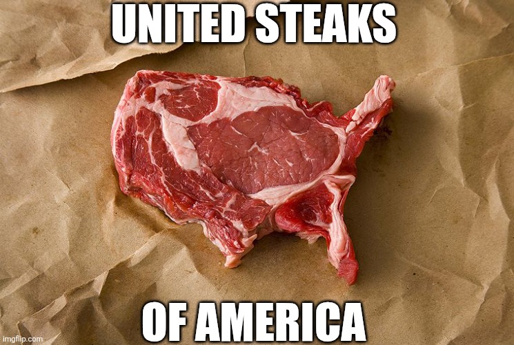 United Steaks Of America | UNITED STEAKS; OF AMERICA | image tagged in chrisjoines1 | made w/ Imgflip meme maker