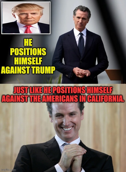Gavin Newsom's TDS | image tagged in memes,gavin newsom,against,trump,american people,in california | made w/ Imgflip meme maker