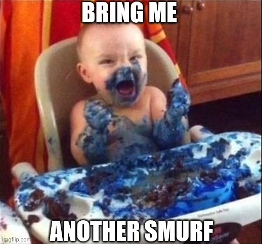 Bring Me Another Smurf | BRING ME; ANOTHER SMURF | image tagged in chrisjoines1 | made w/ Imgflip meme maker