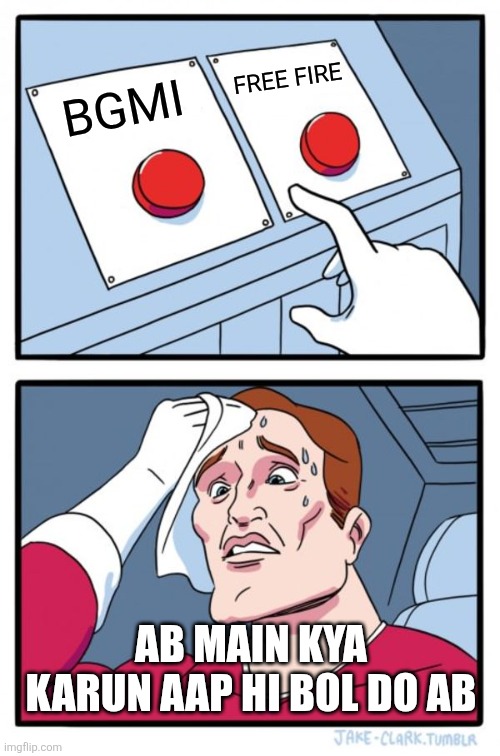 BGMI V/S FREE FIRE , PUBG AND FFM | FREE FIRE; BGMI; AB MAIN KYA KARUN AAP HI BOL DO AB | image tagged in memes,two buttons | made w/ Imgflip meme maker