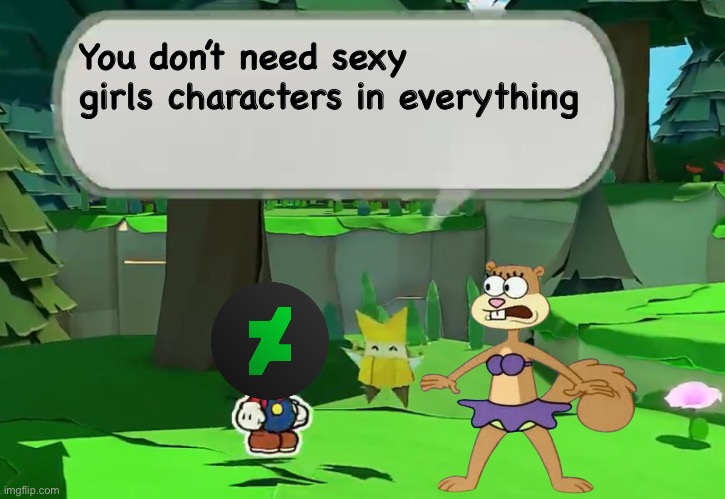 Sex appeal is not always a good thing | You don’t need sexy girls characters in everything | image tagged in oivia s advice | made w/ Imgflip meme maker