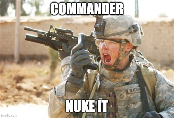 Military radio | COMMANDER NUKE IT | image tagged in military radio | made w/ Imgflip meme maker